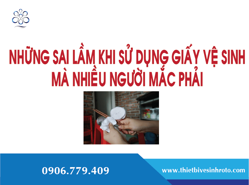 Những sai lầm khi sử dụng giấy vệ sinh nhiều người mắc phải mà không biết